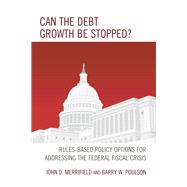 Can the Debt Growth Be Stopped? Rules-Based Policy Options for Addressing the Federal Fiscal Crisis