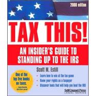 Tax This!: 2008 Edition: An Insider's Guide to Standing Up to the IRS