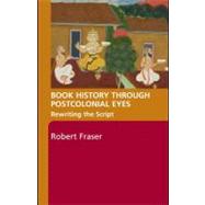 Book History Through Postcolonial Eyes : Rewriting the Script