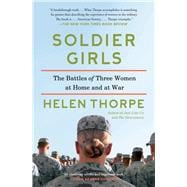 Soldier Girls The Battles of Three Women at Home and at War