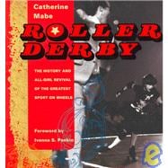 Roller Derby The History and All-Girl Revival of the Greatest Sport on Wheels