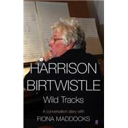 Harrison Birtwistle: Wild Tracks - A Conversation Diary with Fiona Maddocks