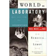 World as Laboratory : Experiments with Mice, Mazes, and Men