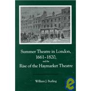 Summer Theatre In London 1661-1820 and the Rise of the Haymarket Theatre (Overcoming Adversity)