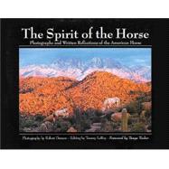 The Spirit of the Horse: Photographs and Written Reflections of the American Horse