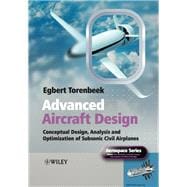Advanced Aircraft Design Conceptual Design, Analysis and Optimization of Subsonic Civil Airplanes