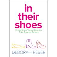 In Their Shoes Extraordinary Women Describe Their Amazing Careers