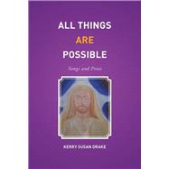 All Things Are Possible: Songs and Prose