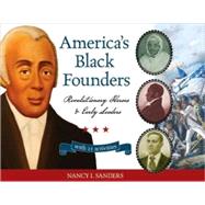 America's Black Founders Revolutionary Heroes & Early Leaders with 21 Activities