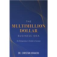 The Multimillion-Dollar Business Idea An Entrepreneur’s Guide to Success