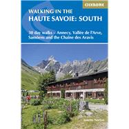 Walking in the Haute Savoie: South 30 day walks - Annecy, Vallée de l'Arve, Samoëns and the Chaîne des Aravis