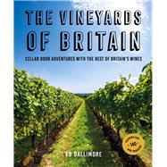 The Vineyards of Britain Cellar Door Adventures with the Best of Britain's Wines