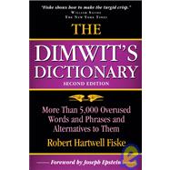 The Dimwit's Dictionary More Than 5,000 Overused Words and Phrases and Alternatives to Them
