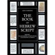 The Book of Hebrew Script: History, Paleaography, Script Styles, Calligraphy & Design