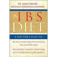 The I.B.S. Diet: A Doctor's Plan to Calm Your Digestive System the Natural Way, Eliminate Painful Symptoms With Food and Supplements