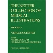 Netter Collection of Medical Illustrations Vol. 1, Pt. II : Nervous System - Neurologic and Neuromuscular Disorders