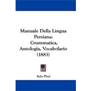 Manuale Della Lingua Persian : Grammatica, Antologia, Vocabolario (1883)