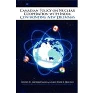 Canadian Policy on Nuclear Cooperation With India: Confronting New Dilemmas