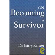 On Becoming A Survivor: A Psychologist Who Survived Violent Crime Provides Comfort And Guidelines For Survivors, Their Families And Friends