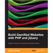 Build Gamified Websites With PHP and jQuery: Engage, Empower, and Educate With Gamified Websites