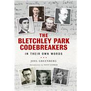 The Bletchley Park Codebreakers in Their Own Words