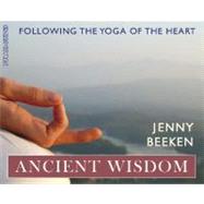 Ancient Wisdom : Following the Yoga of the Heart