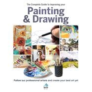 The Complete Guide to Improving Your Painting & Drawing Follow Our Professional Artists and Create Your Best Art Yet