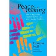 Peacemaking : Practicing at the Intersection Between Law and Human Conflict