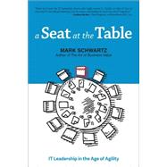 A Seat at the Table IT Leadership in the Age of Agility