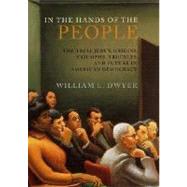 In the Hands of the People; The Trial Jury's Origins, Triumphs, Troubles, and Future in American Democracy