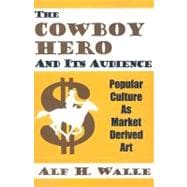 The Cowboy Hero and Its Audience: Popular Culture As Market Derived Art