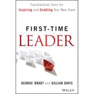 First-Time Leader Foundational Tools for Inspiring and Enabling Your New Team