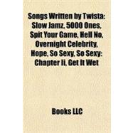 Songs Written by Twist : Slow Jamz, 5000 Ones, Spit Your Game, Hell No, Overnight Celebrity, Hope, So Sexy, So Sexy