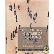 The Political Culture of Planning: American Land Use Planning in Comparative Perspective