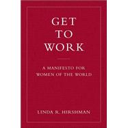 Get to Work A Manifesto for Women of the World