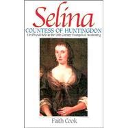 Selina - Countess of Huntingdon : Her Pivotal Role in the 18th Century Evangelical Awakening