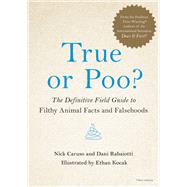 True or Poo? The Definitive Field Guide to Filthy Animal Facts and Falsehoods