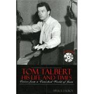 Tom Talbert D His Life and Times Voices From a Vanished World of Jazz