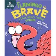 Flamingo is Brave (Behavior Matters) A Book about Feeling Scared