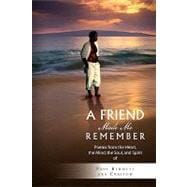 A Friend Made Me Remember: Poems from the Heart, the Mind, the Soul, and Spirit of