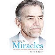 My Favorite Miracles True stories of God's power, wisdom, mercy, grace, and love