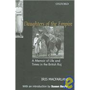 Daughters of the Empire A Memoir of Life and Times in the British Raj