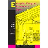 Everyday Things in Premodern Japan - The Hidden Legacy of Material Culture