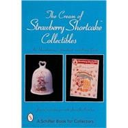 The Cream of Strawberry Shortcake*t Collectibles; An Unauthorized Handbook and Price Guide