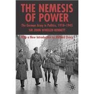 Nemesis of Power The German Army in Politics 1918-1945