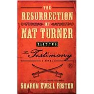 The Resurrection of Nat Turner, Part 2: The Testimony A Novel