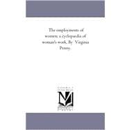 Employments of Women; a Cyclopaedia of Woman's Work by Virginia Penny