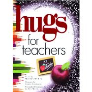 Hugs for Teachers Stories, Sayings, and Scriptures to Encourage and