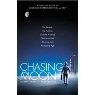 Chasing the Moon The People, the Politics, and the Promise That Launched America into the Space Age
