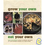 Grow Your Own, Eat Your Own Bob Flowerdew's Guide to Making the Most of your Garden Produce All Year Round